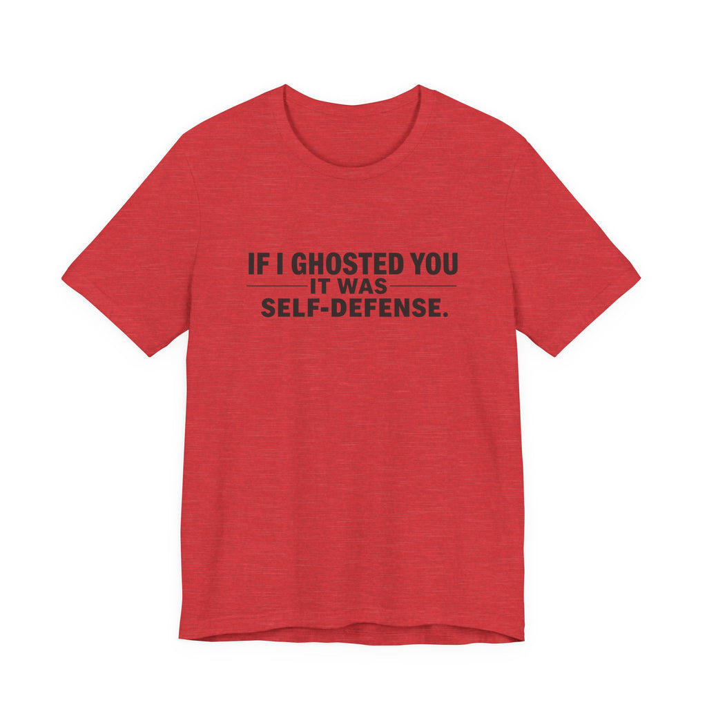 Funny Ghosting Quote Tee - Perfect Gift for Friends, Casual Wear, Humor Shirt, Self-Defense, Unisex Jersey Tee