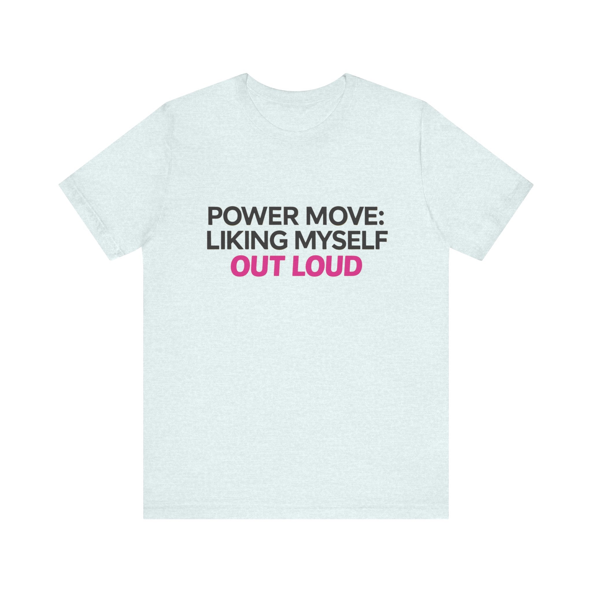 Power Move: Liking Myself Out Loud - Unisex Jersey Short Sleeve Tee, Self Love Inspirational T-Shirt