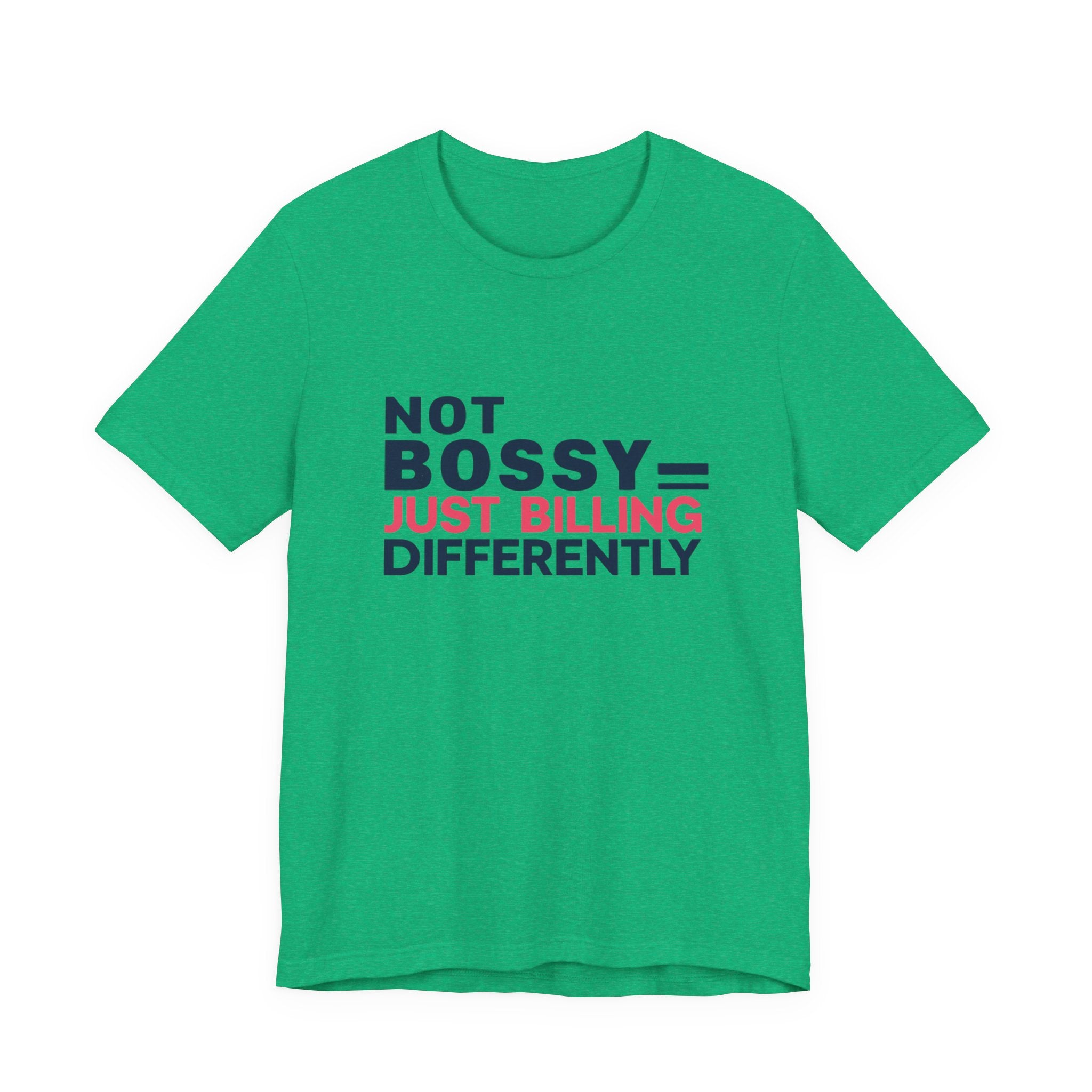 Not Bossy Just Billing Differently Tee, Empowerment T-Shirt, Motivation Shirt, Gift for Entrepreneurs, Funny Quote Tee, Short Sleeve Top