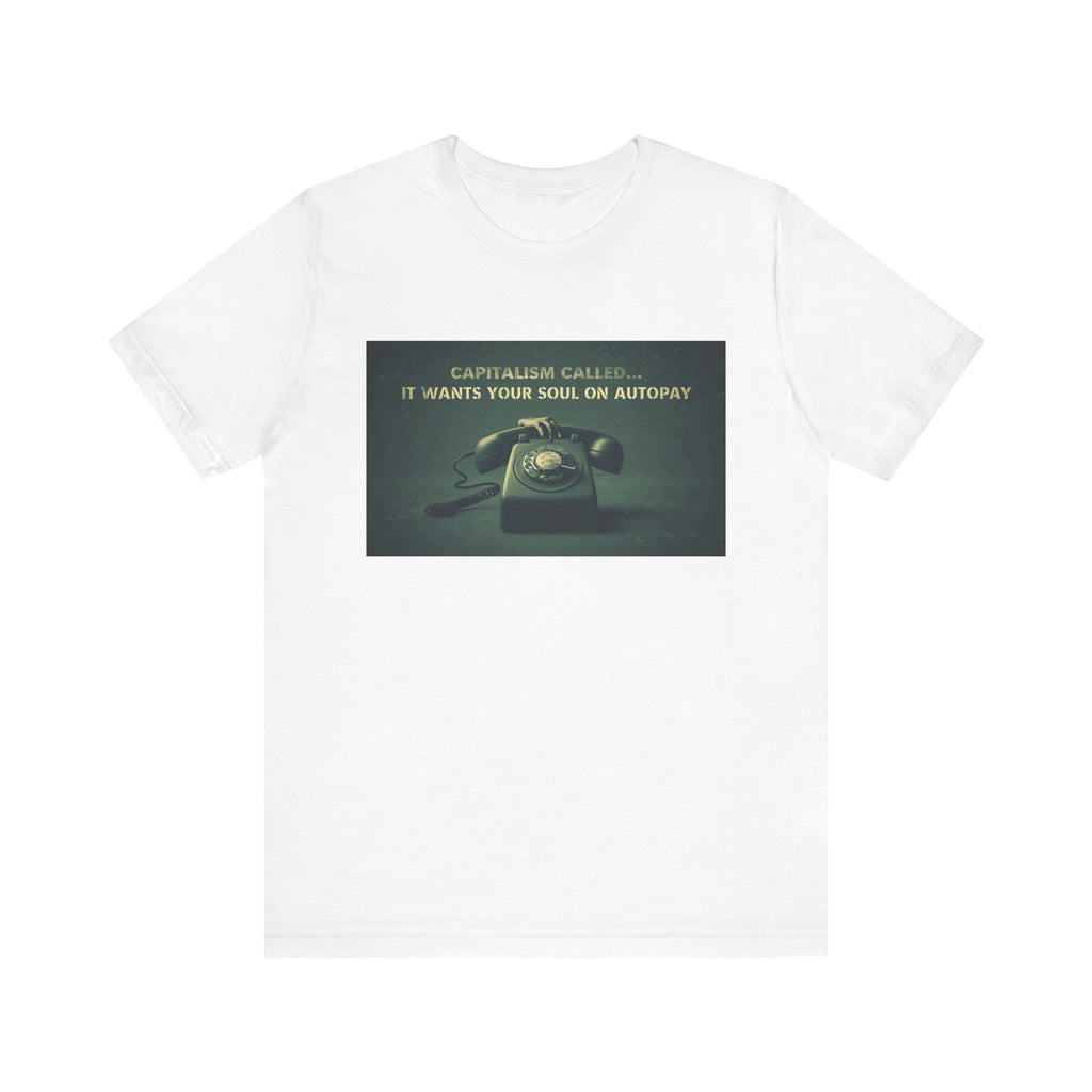 Capitalism Called It Wants You On Autopay, Unisex Jersey Short Sleeve Tee
