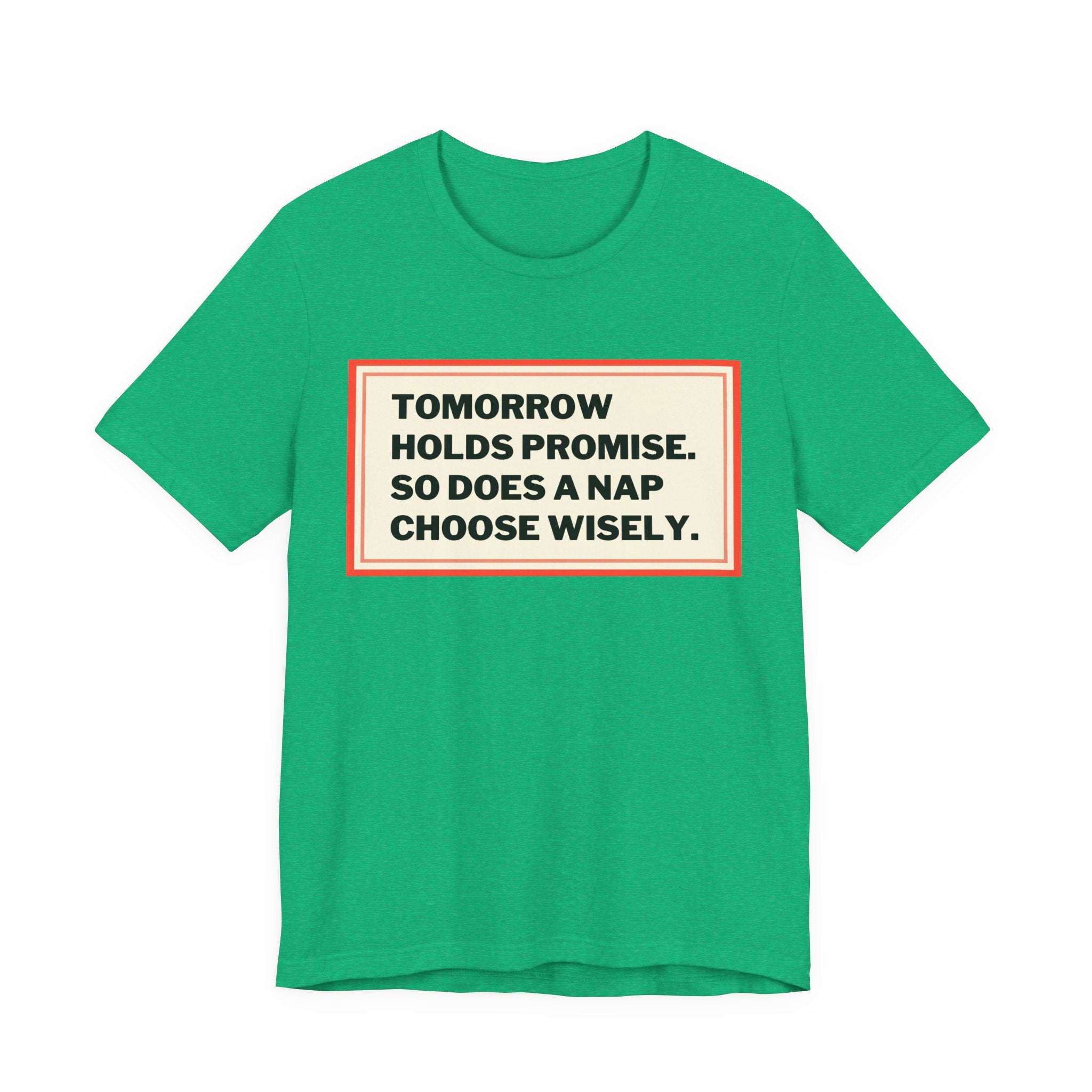 Tomorrow Holds Promise So Does A Nap - Mock Inspirational Quote Tee - Funny Graphic Tee - Unisex Jersey Tee