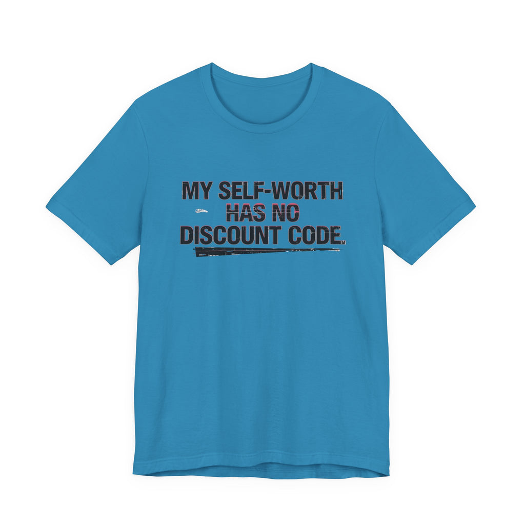 "My Self-Worth Has No Discount Code" Unisex Jersey Short Sleeve T-Shirt - Empowering Quote Tee