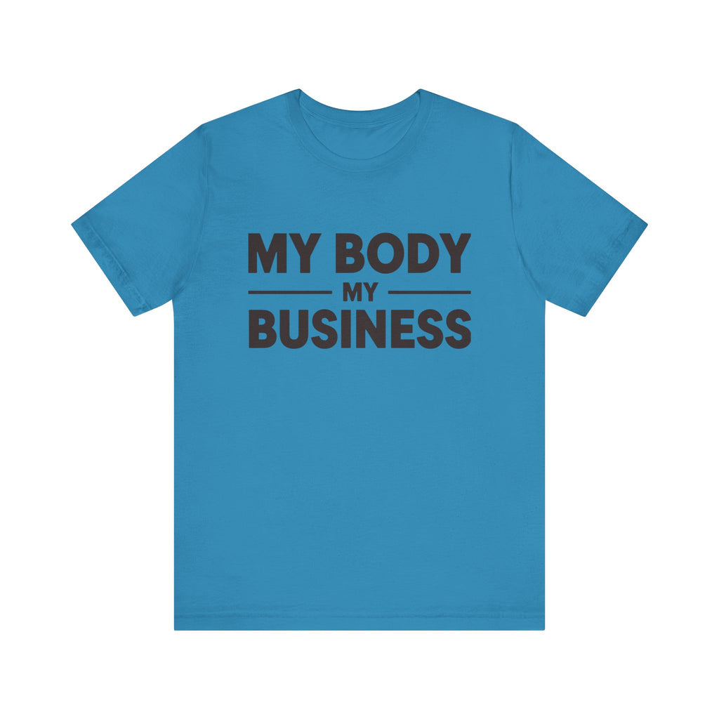 "My Body, My Business" Empowering Message Tee, Casual Unisex Jersey Tee, Feminist Statement Shirt, Body Positivity Apparel, Gift for Activists