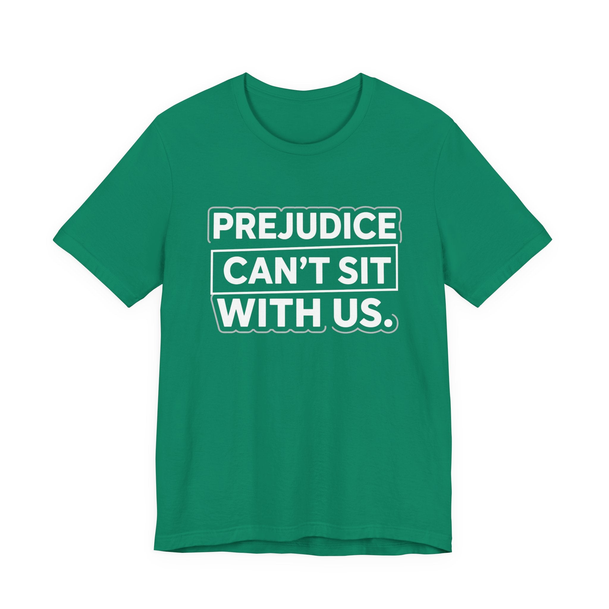 Prejudice Can't Sit With Us - Anti-Prejudice Statement Tee - Unisex Jersey Tee