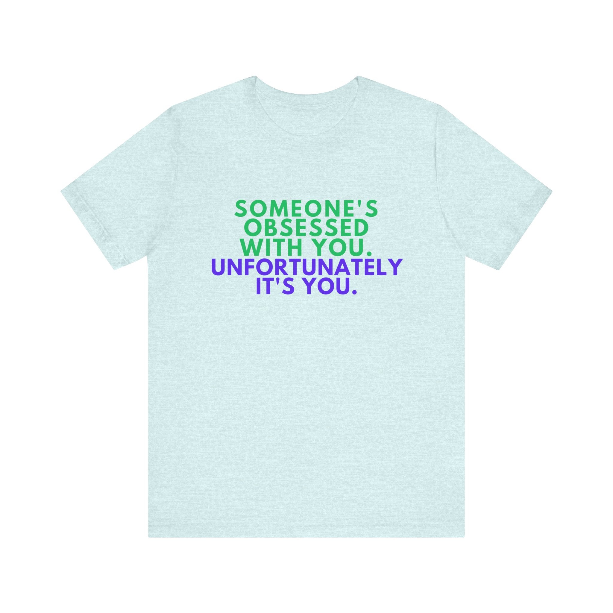 Someone's Obsessed With You Unisex Jersey Tee, Funny Graphic Shirt, Gift for Friends, T-Shirt for Occasions, Cute Humor Top