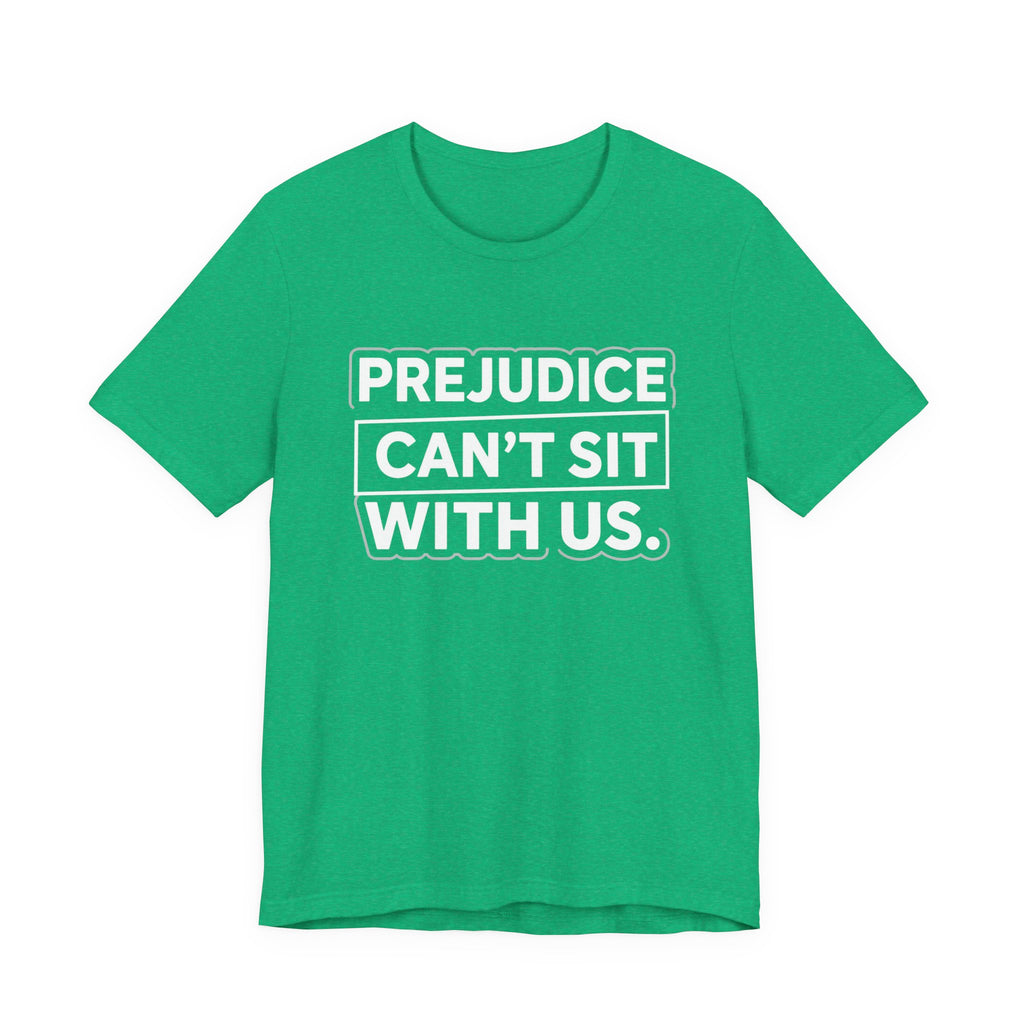Prejudice Can't Sit With Us - Anti-Prejudice Statement Tee - Unisex Jersey Tee