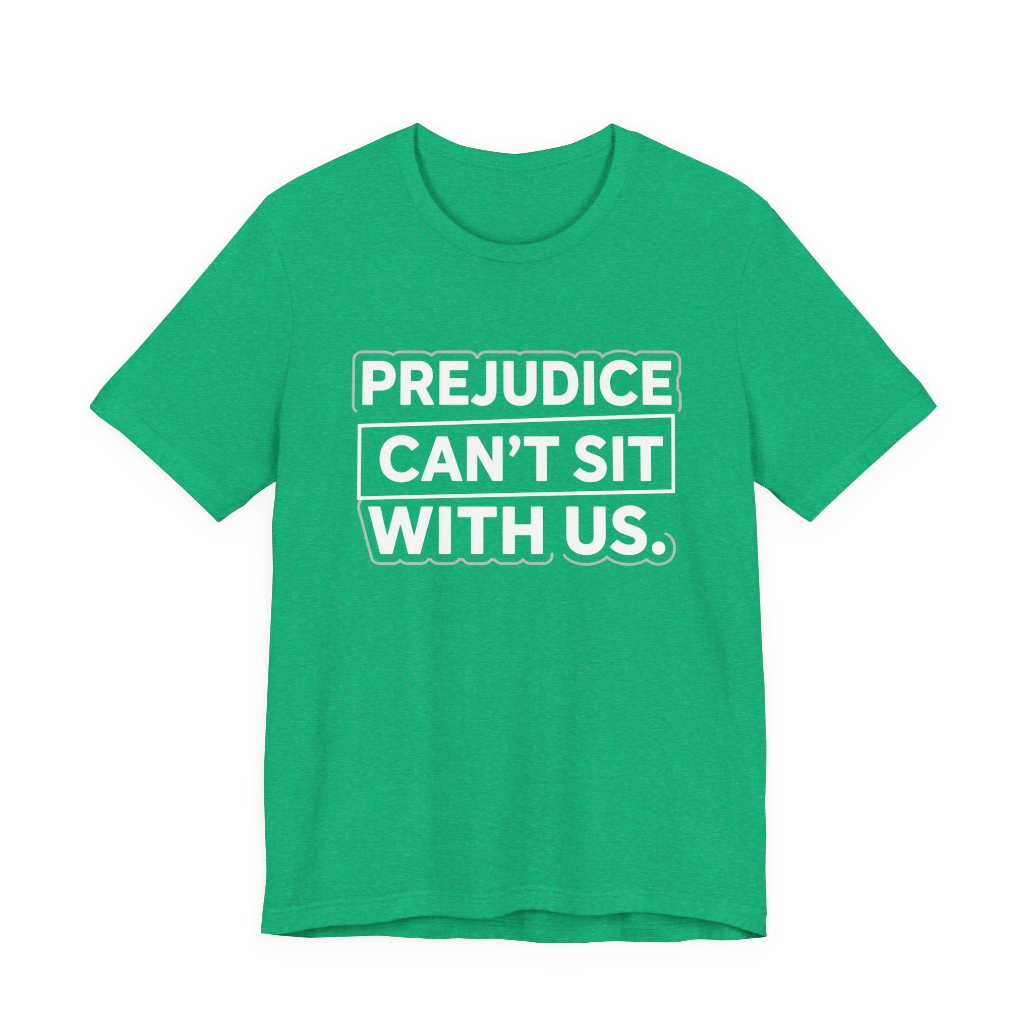 Prejudice Can't Sit With Us - Anti-Prejudice Statement Tee - Unisex Jersey Tee