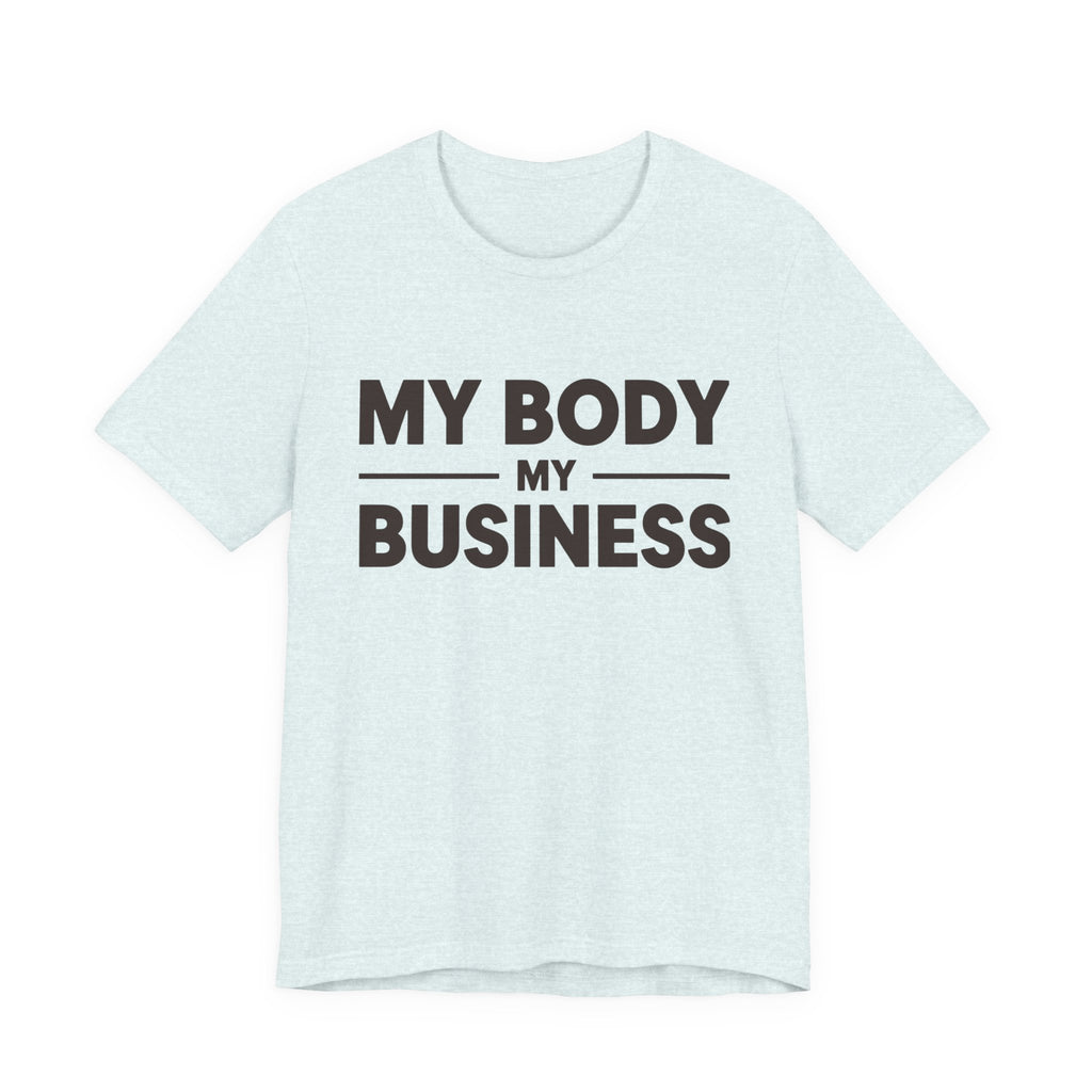 "My Body, My Business" Empowering Message Tee, Casual Unisex Jersey Tee, Feminist Statement Shirt, Body Positivity Apparel, Gift for Activists