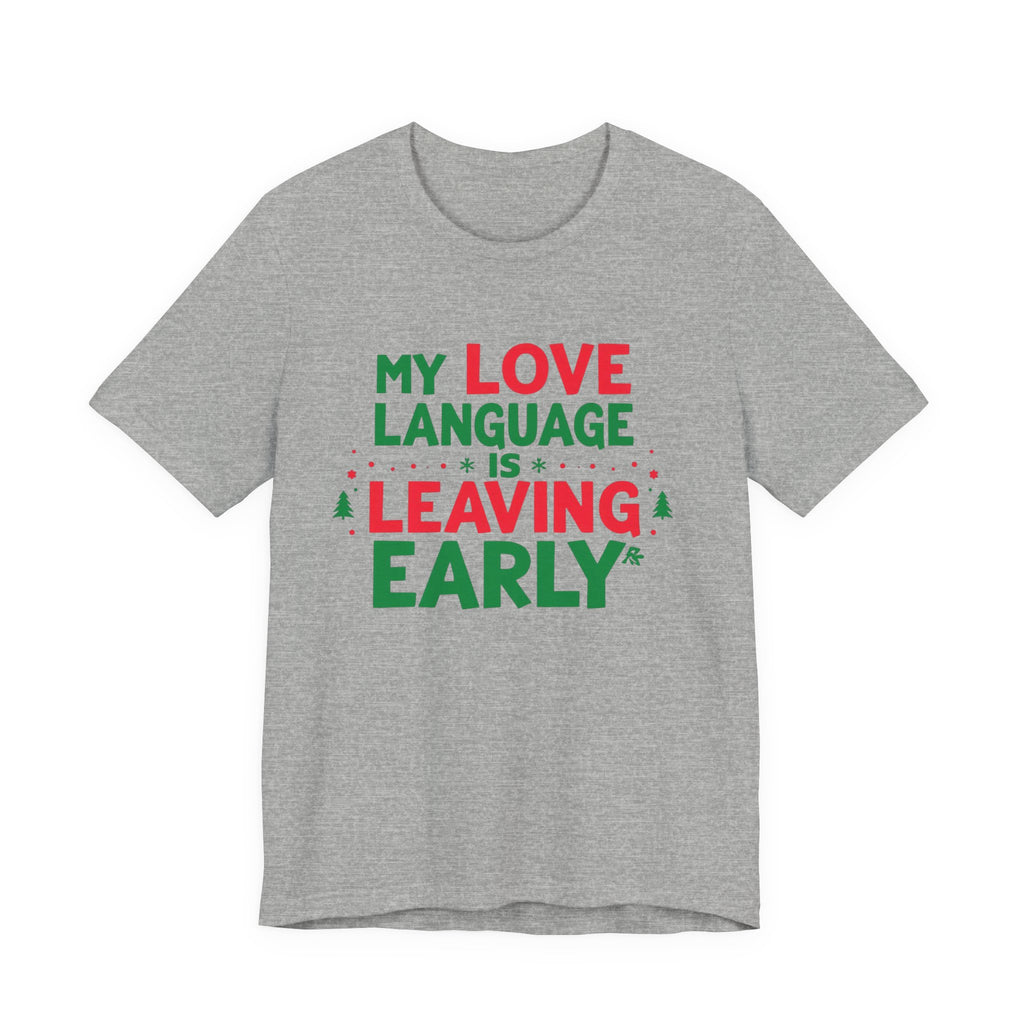 My Love Language Is Leaving Early, Funny Holiday T-Shirt, Unisex Jersey Tee