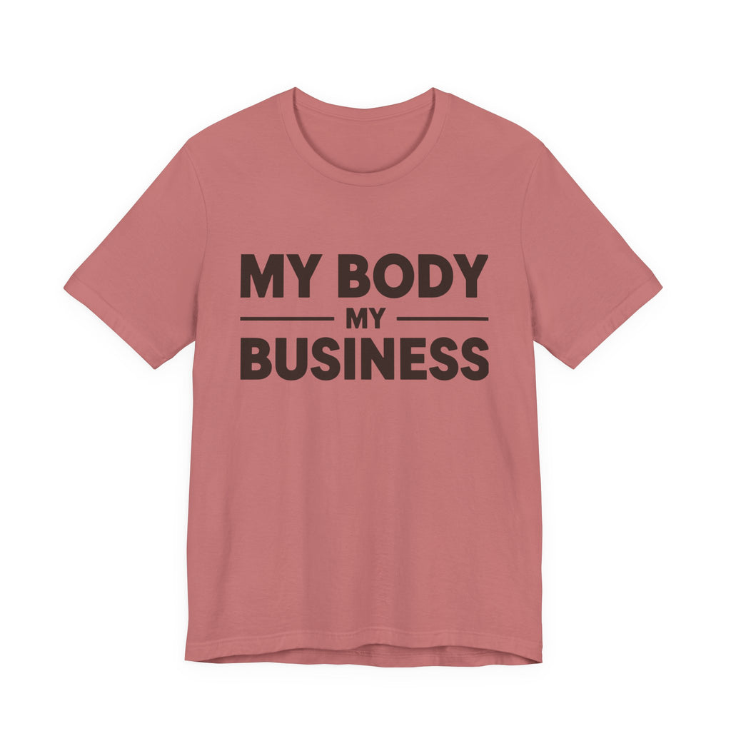 "My Body, My Business" Empowering Message Tee, Casual Unisex Jersey Tee, Feminist Statement Shirt, Body Positivity Apparel, Gift for Activists