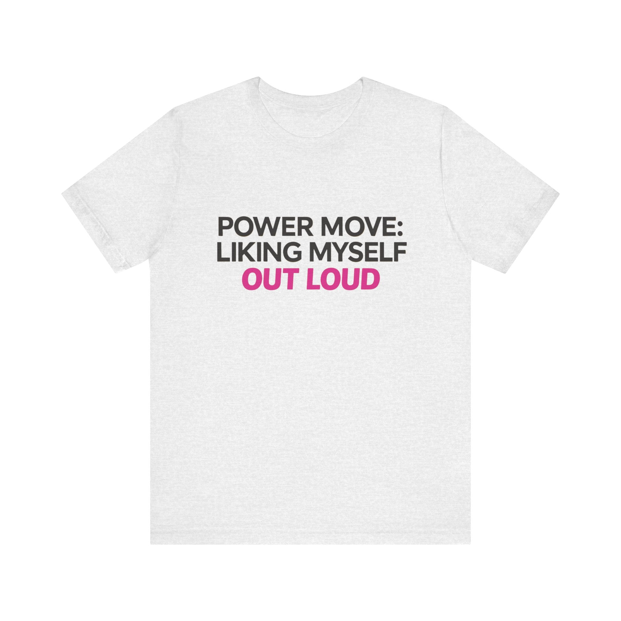 Power Move: Liking Myself Out Loud - Unisex Jersey Short Sleeve Tee, Self Love Inspirational T-Shirt