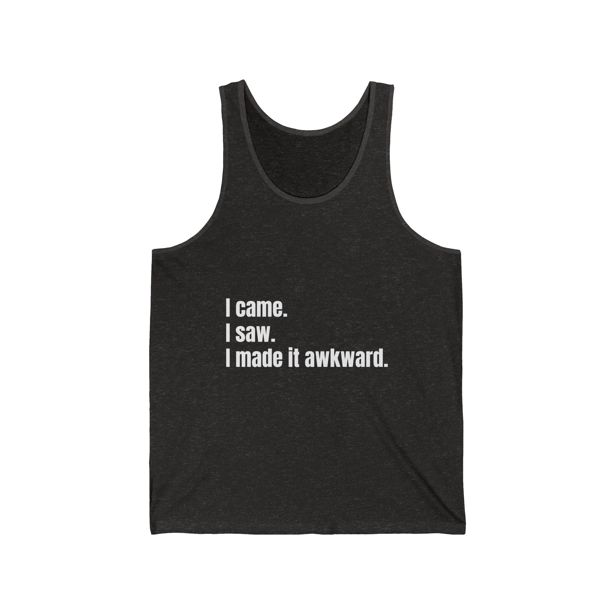 "I came. I saw. I made it awkward." Funny Quote Unisex Jersey Tank, Casual Summer Top, Gift for Friends, Cool Graphic Shirt, Meme Apparel, Party Outfit