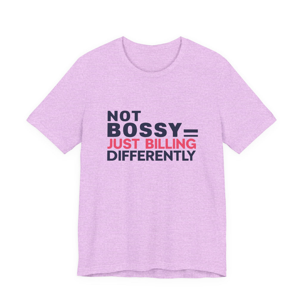 Not Bossy Just Billing Differently Tee, Empowerment T-Shirt, Motivation Shirt, Gift for Entrepreneurs, Funny Quote Tee, Short Sleeve Top