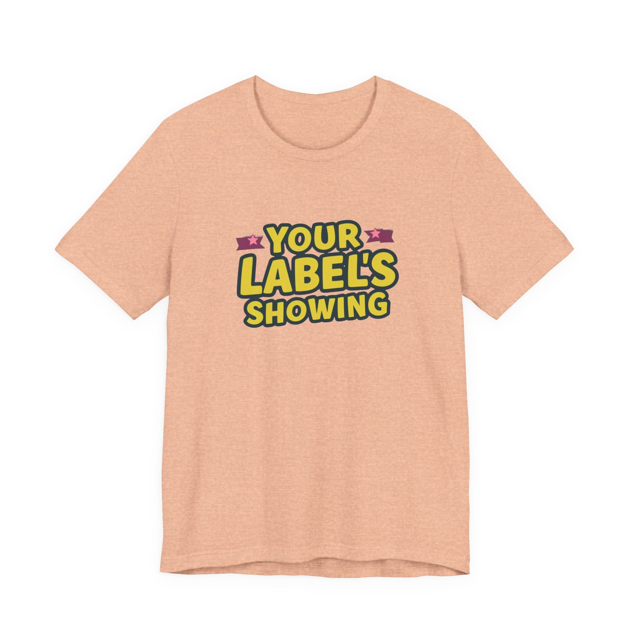 Your Label's Showing Unisex Jersey Tee - Fun Casual Wear