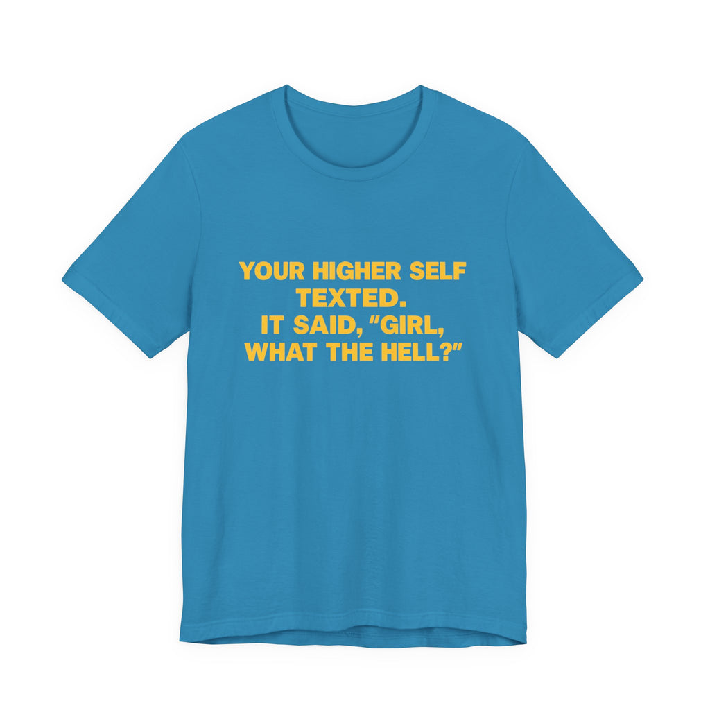 Your Higher Self Texted Tee, Funny T-Shirt, Unisex Graphic Tee, Spiritual Gift, Casual Wear, Motivational Quote Shirt