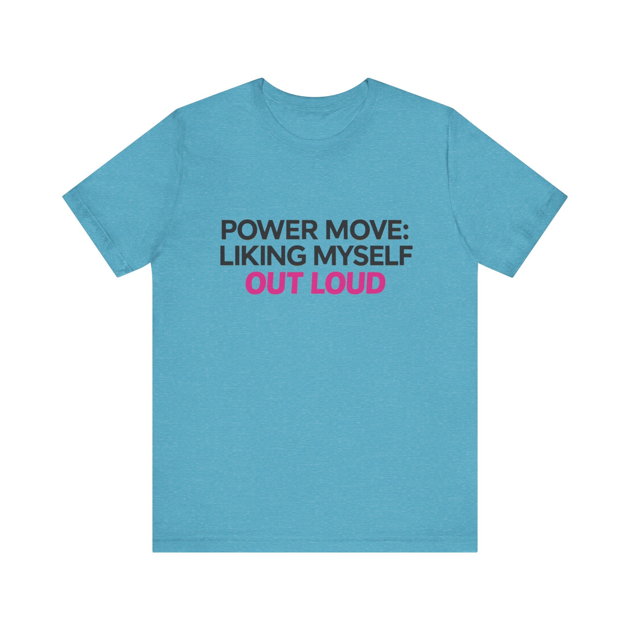 Power Move: Liking Myself Out Loud - Unisex Jersey Short Sleeve Tee, Self Love Inspirational T-Shirt