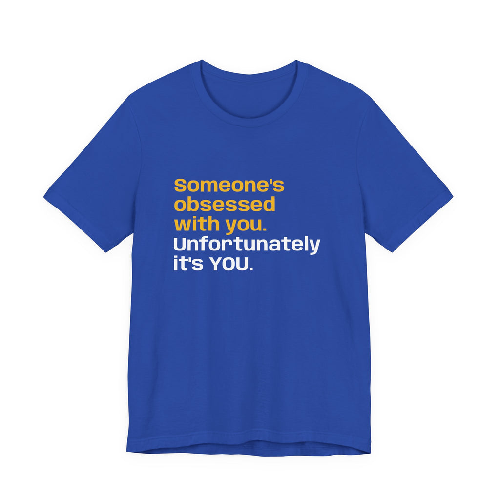 "Someone's Obsessed With You" Funny Graphic Tee for Casual Wear, Perfect Gift for Friends, Humor Shirt, Birthday Present, Everyday Fashion
