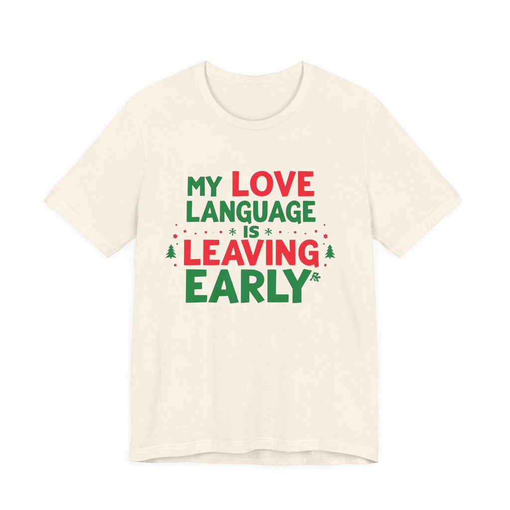 My Love Language Is Leaving Early, Funny Holiday T-Shirt, Unisex Jersey Tee