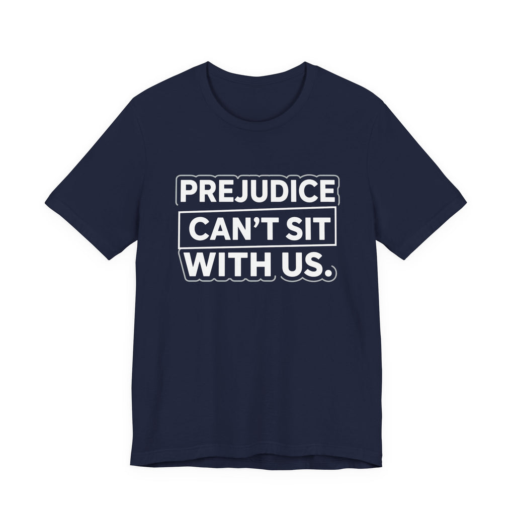Prejudice Can't Sit With Us - Anti-Prejudice Statement Tee - Unisex Jersey Tee