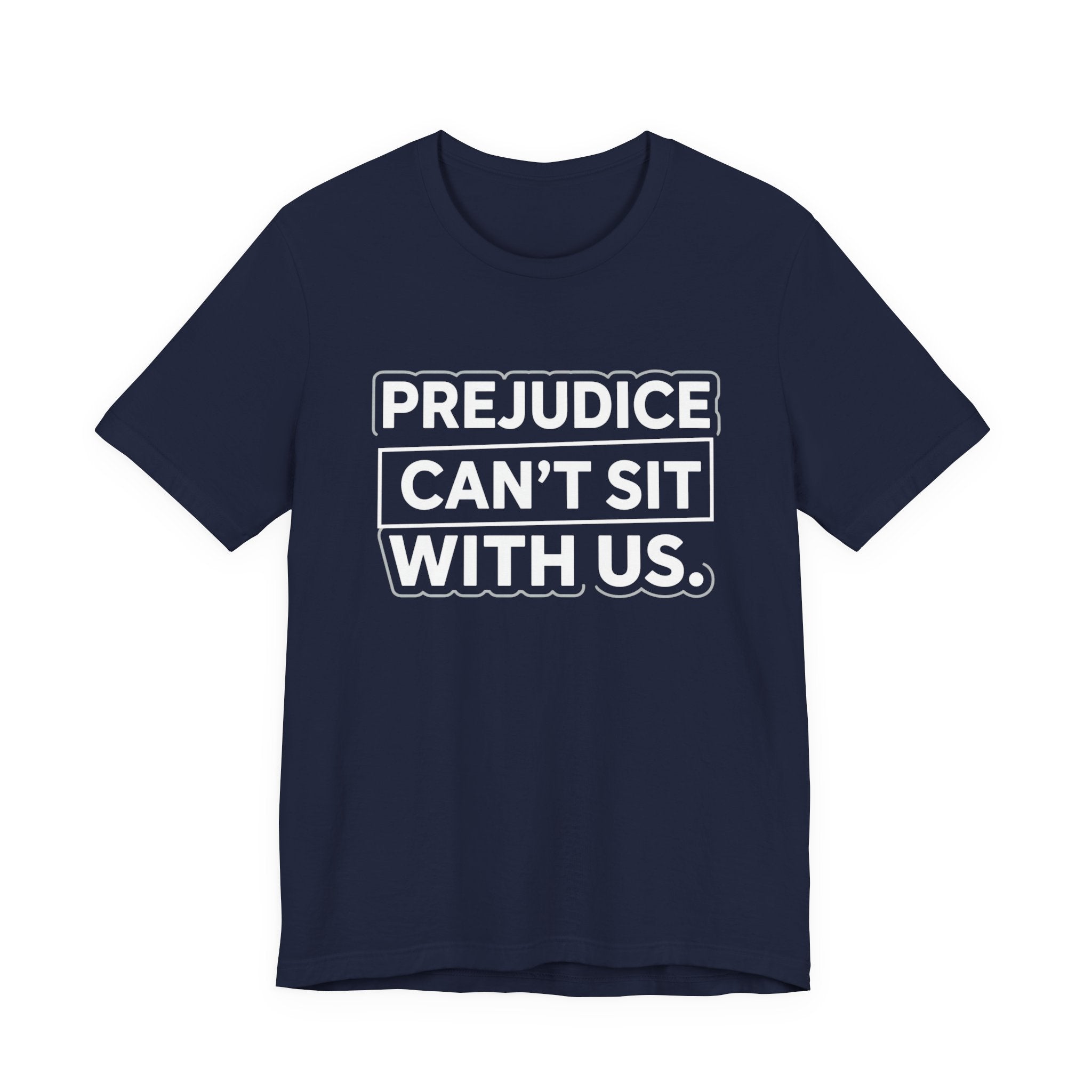 Prejudice Can't Sit With Us - Anti-Prejudice Statement Tee - Unisex Jersey Tee
