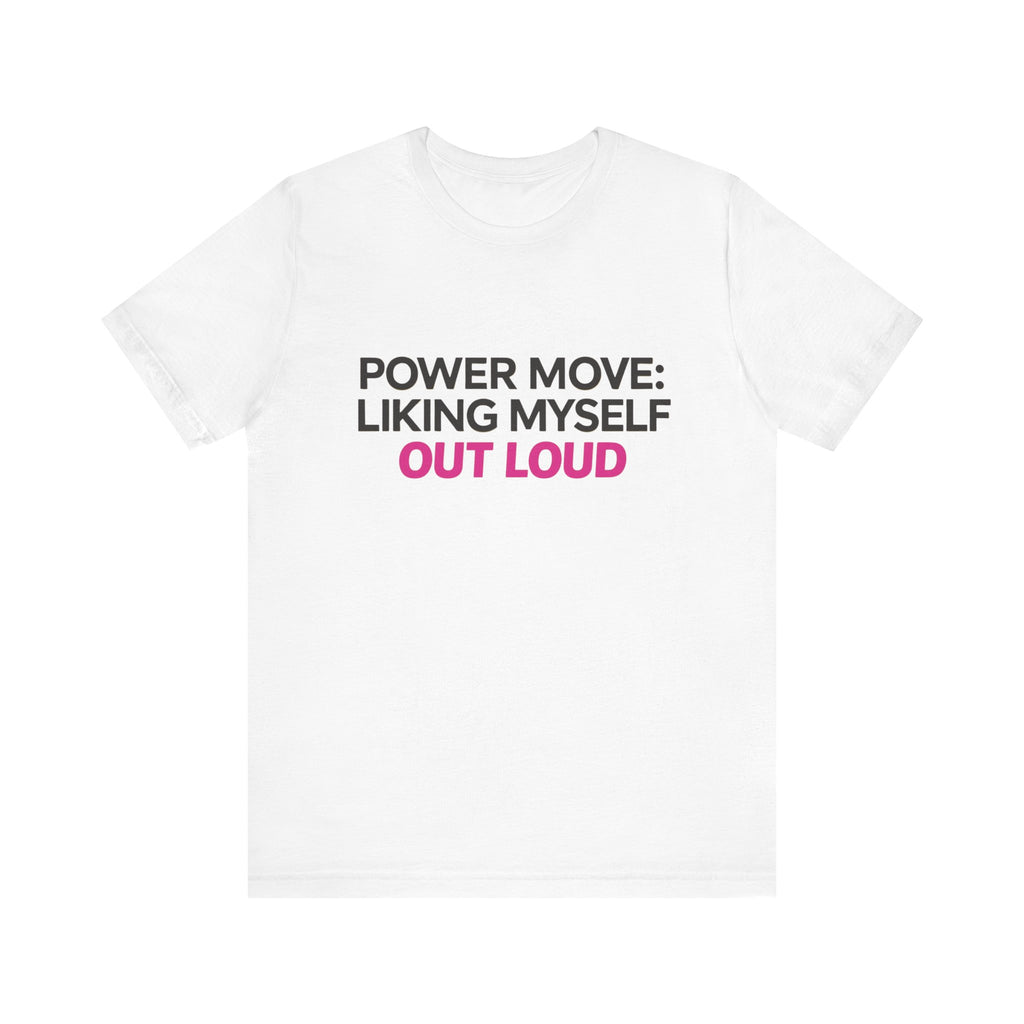 Power Move: Liking Myself Out Loud - Unisex Jersey Short Sleeve Tee, Self Love Inspirational T-Shirt