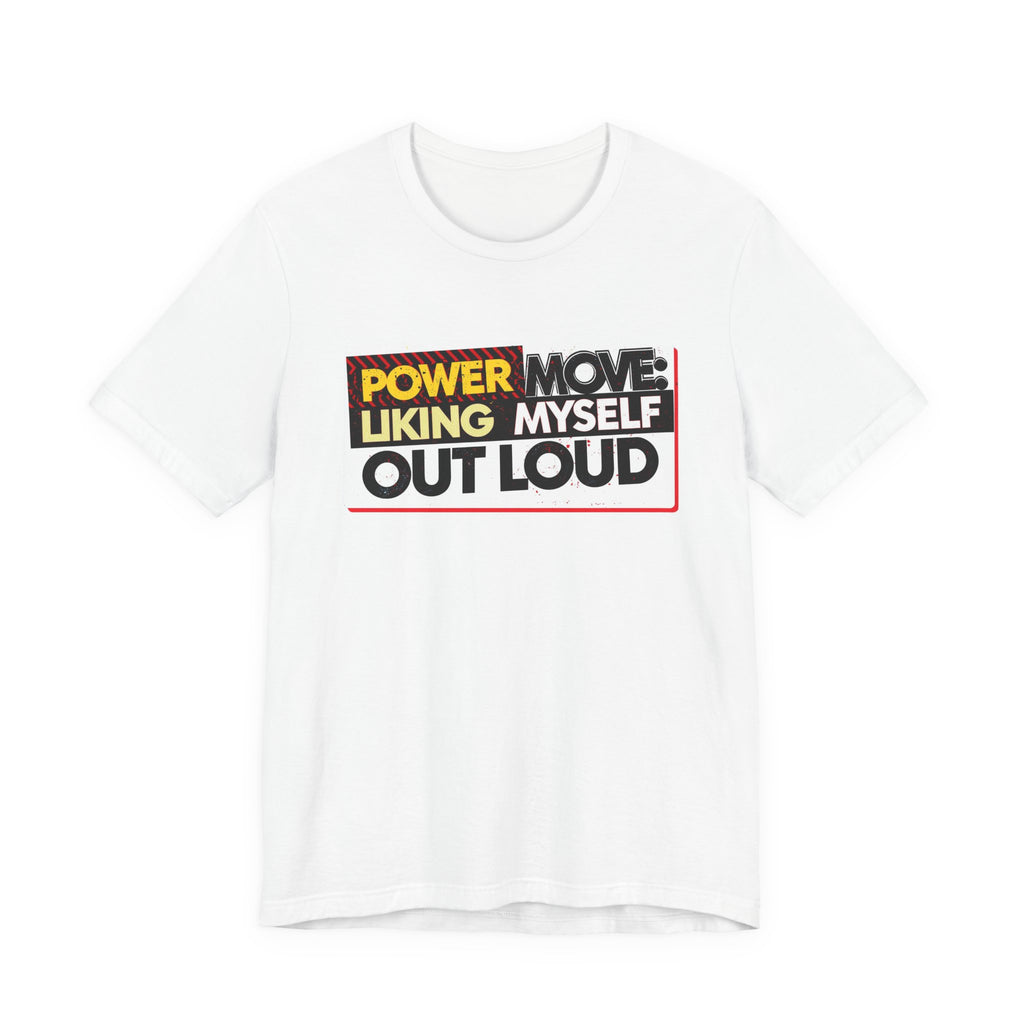 Power Move: Liking Myself Out Loud - Empowering Self-Love Tee - Unisex Jersey Short Sleeve