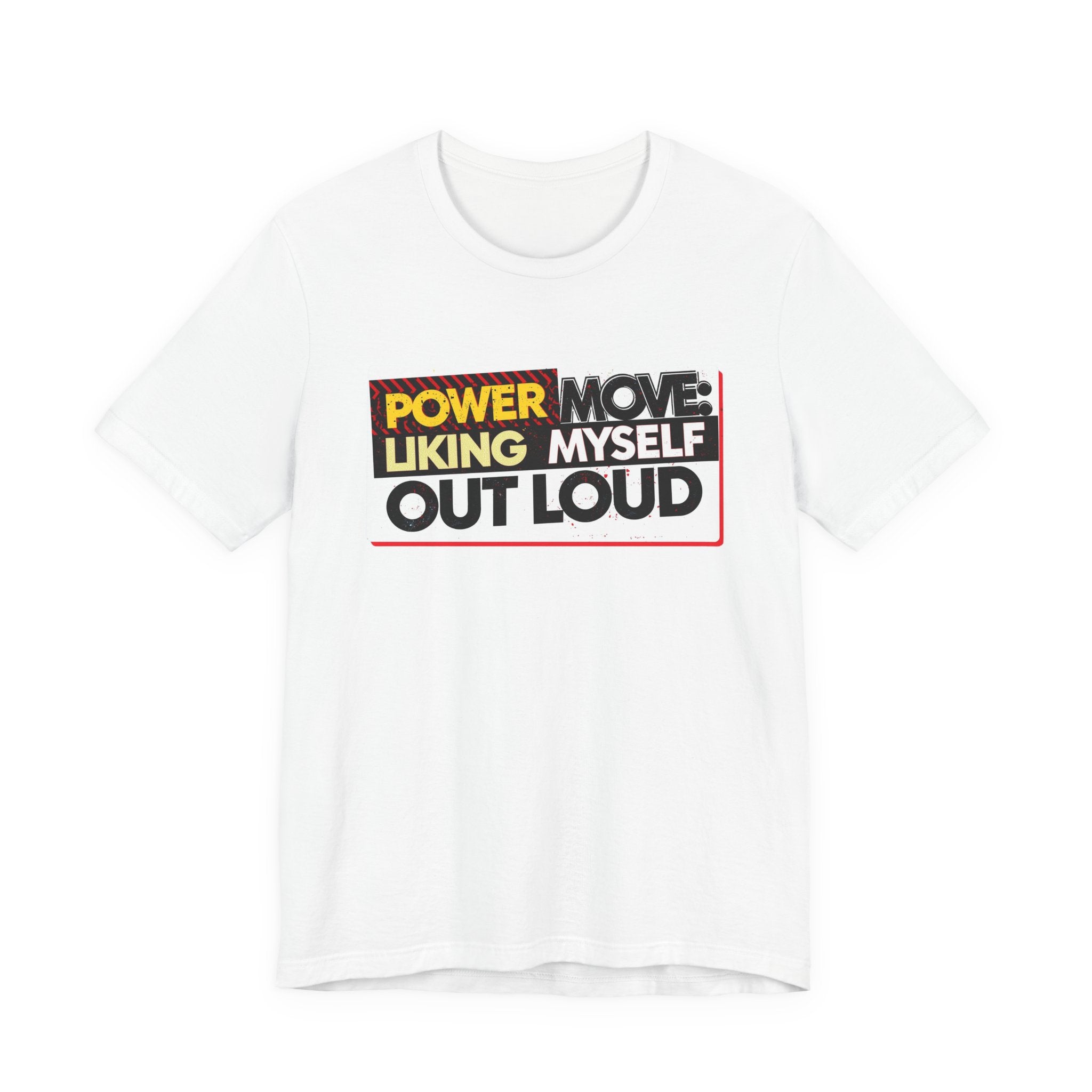 Power Move: Liking Myself Out Loud - Empowering Self-Love Tee - Unisex Jersey Short Sleeve