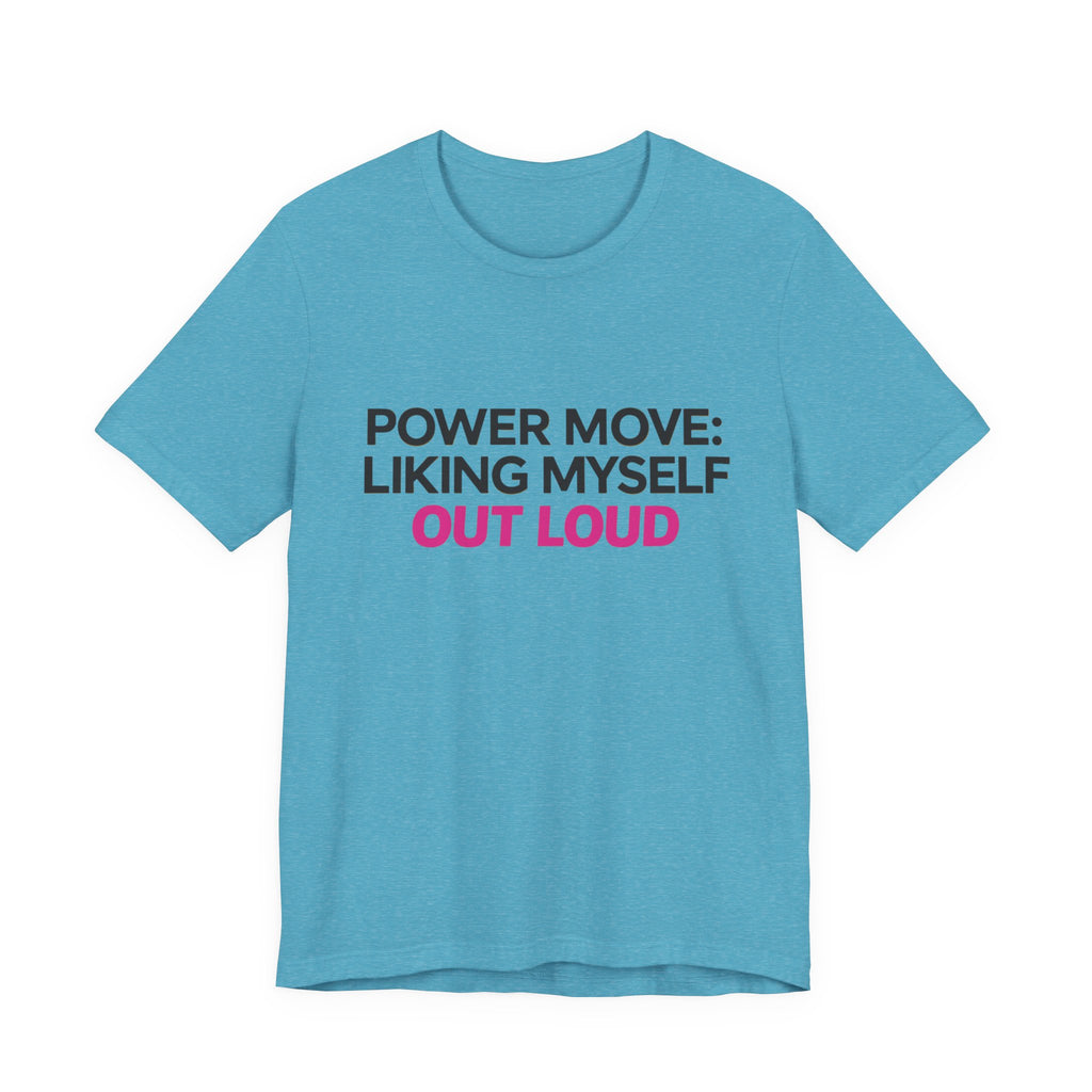 Power Move: Liking Myself Out Loud - Unisex Jersey Short Sleeve Tee, Self Love Inspirational T-Shirt