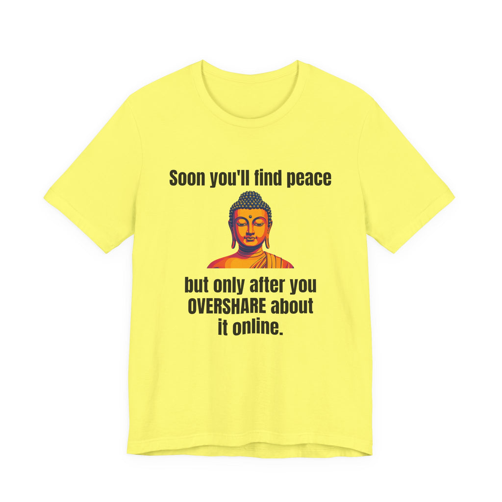 Soon You'll Find Peace, Zen Humor Unisex Tee, Funny Buddha Quote Shirt, Peaceful Vibes Tee, Spiritual Gift, Social Media Humor Apparel, Relaxed Fit T-Shirt