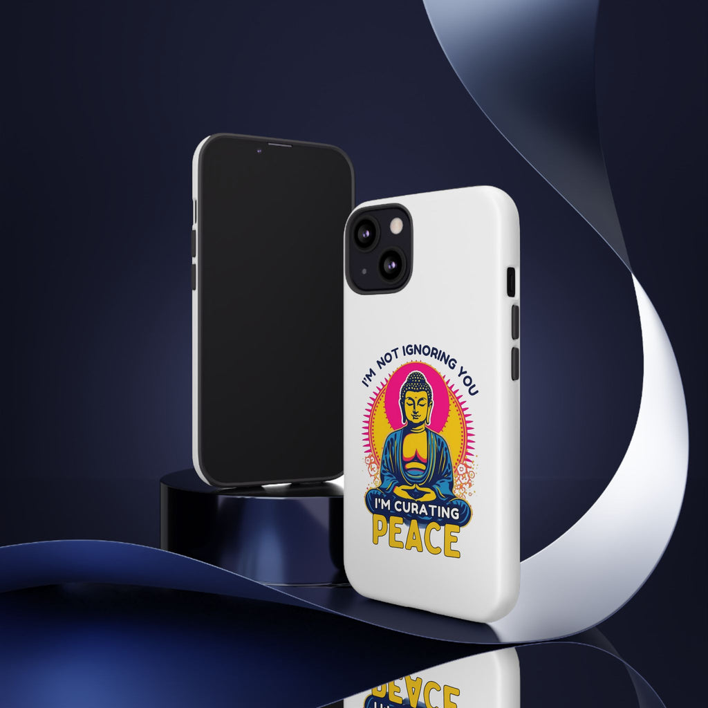 I'm not Ignoring You I'm Curating Peace, Tough Phone Case