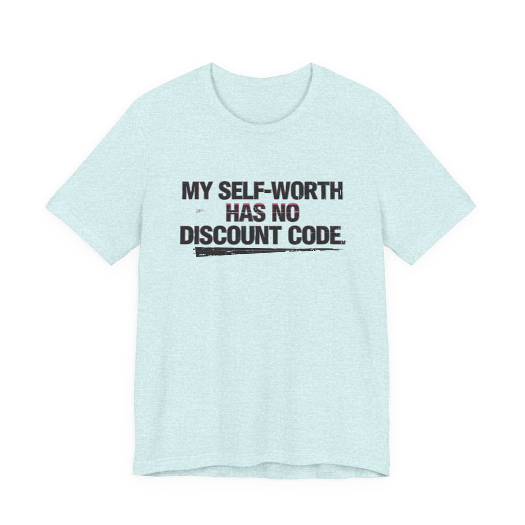 "My Self-Worth Has No Discount Code" Unisex Jersey Short Sleeve T-Shirt - Empowering Quote Tee