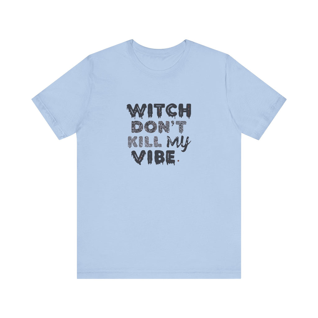 Witch Don't Kill My Vibe Tee - Unisex Short Sleeve Shirt, Perfect for Halloween, Casual Wear, Gifts, or Cozy Outfits