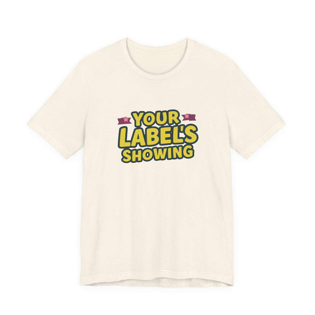 Your Label's Showing Unisex Jersey Tee - Fun Casual Wear