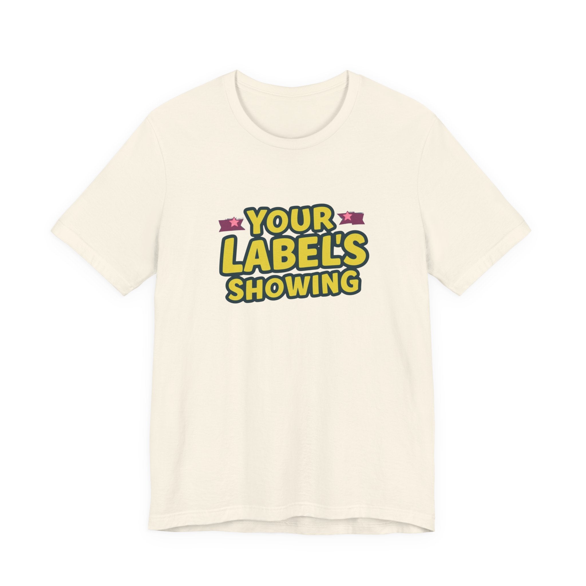 Your Label's Showing Unisex Jersey Tee - Fun Casual Wear