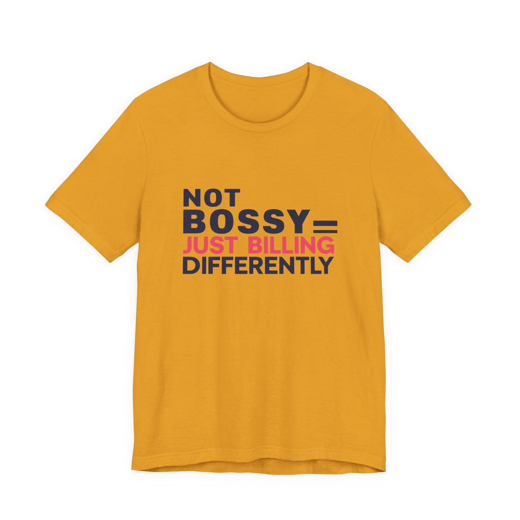 Not Bossy Just Billing Differently Tee, Empowerment T-Shirt, Motivation Shirt, Gift for Entrepreneurs, Funny Quote Tee, Short Sleeve Top