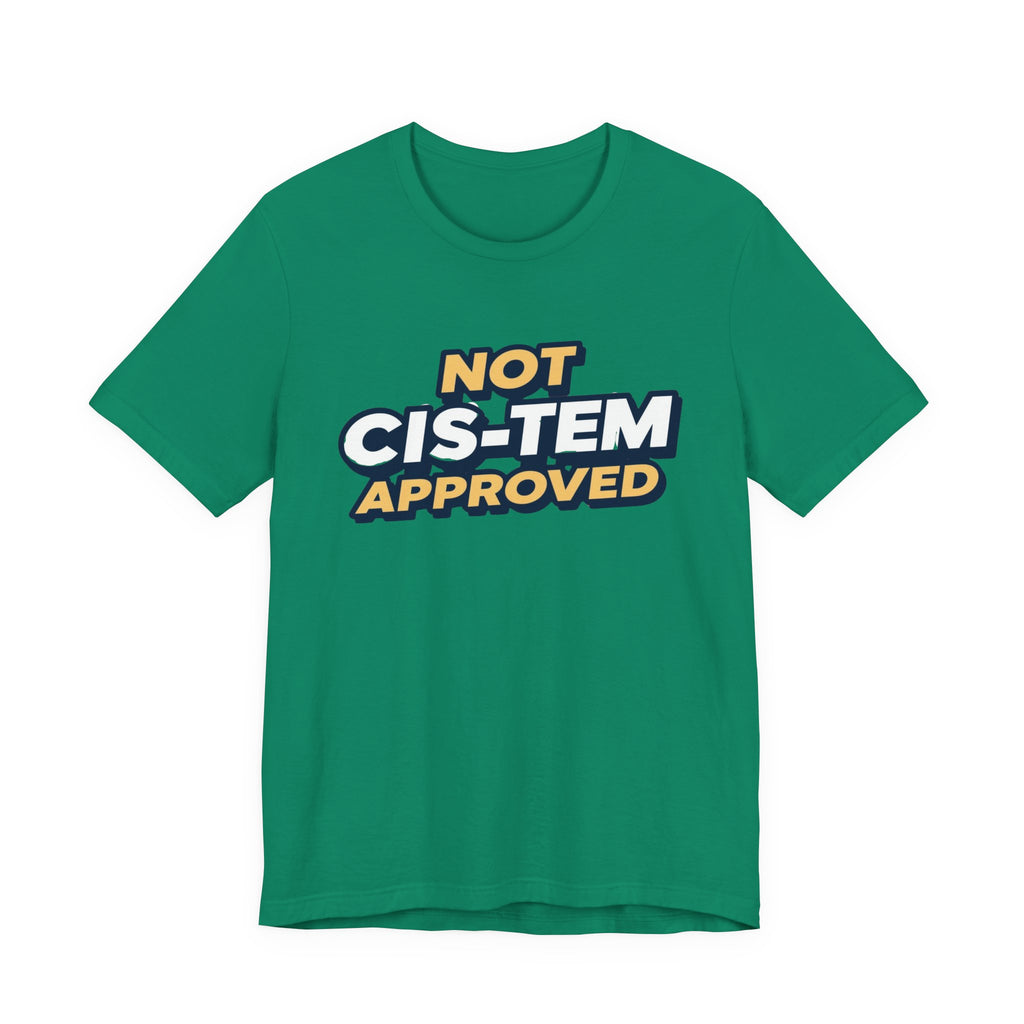 Not Cis-tem Approved, Unisex Jersey Short Sleeve Tee
