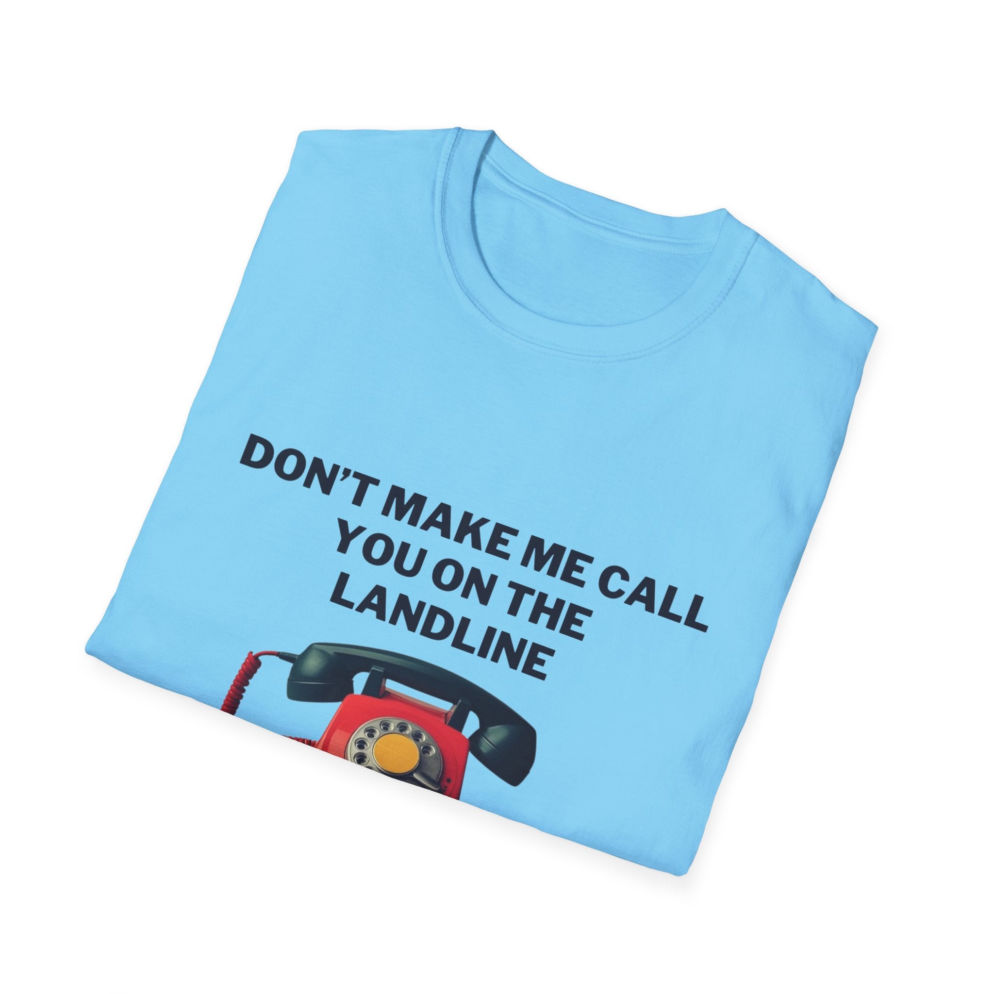 Funny Unisex T-Shirt: 'Don't Make Me Call You on the Landline' - Ideal for Casual Wear, Gifts, Retro Vibe, Phone Lovers, Humorous Gifts