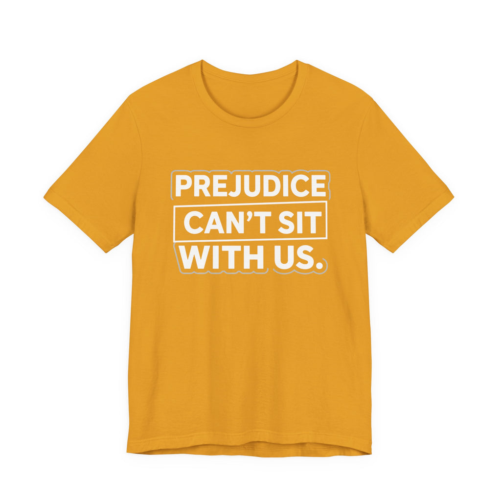Prejudice Can't Sit With Us - Anti-Prejudice Statement Tee - Unisex Jersey Tee