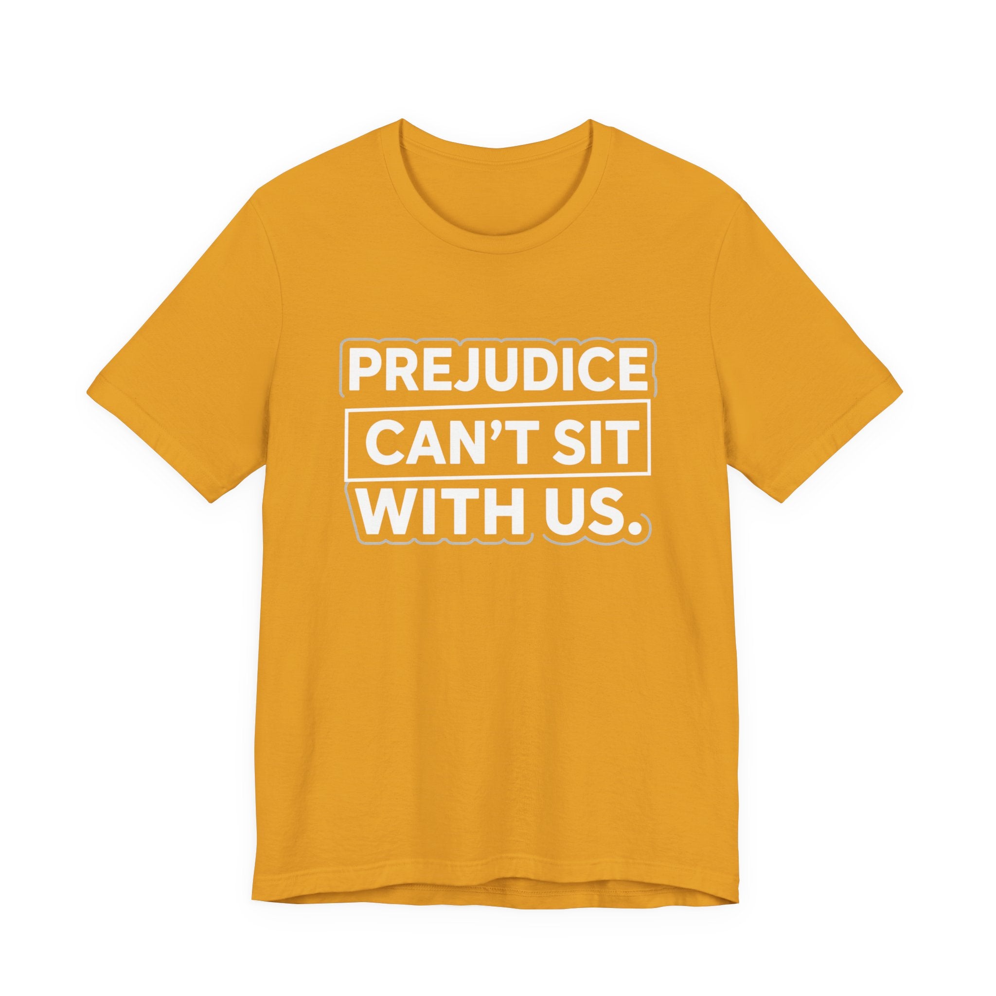 Prejudice Can't Sit With Us - Anti-Prejudice Statement Tee - Unisex Jersey Tee