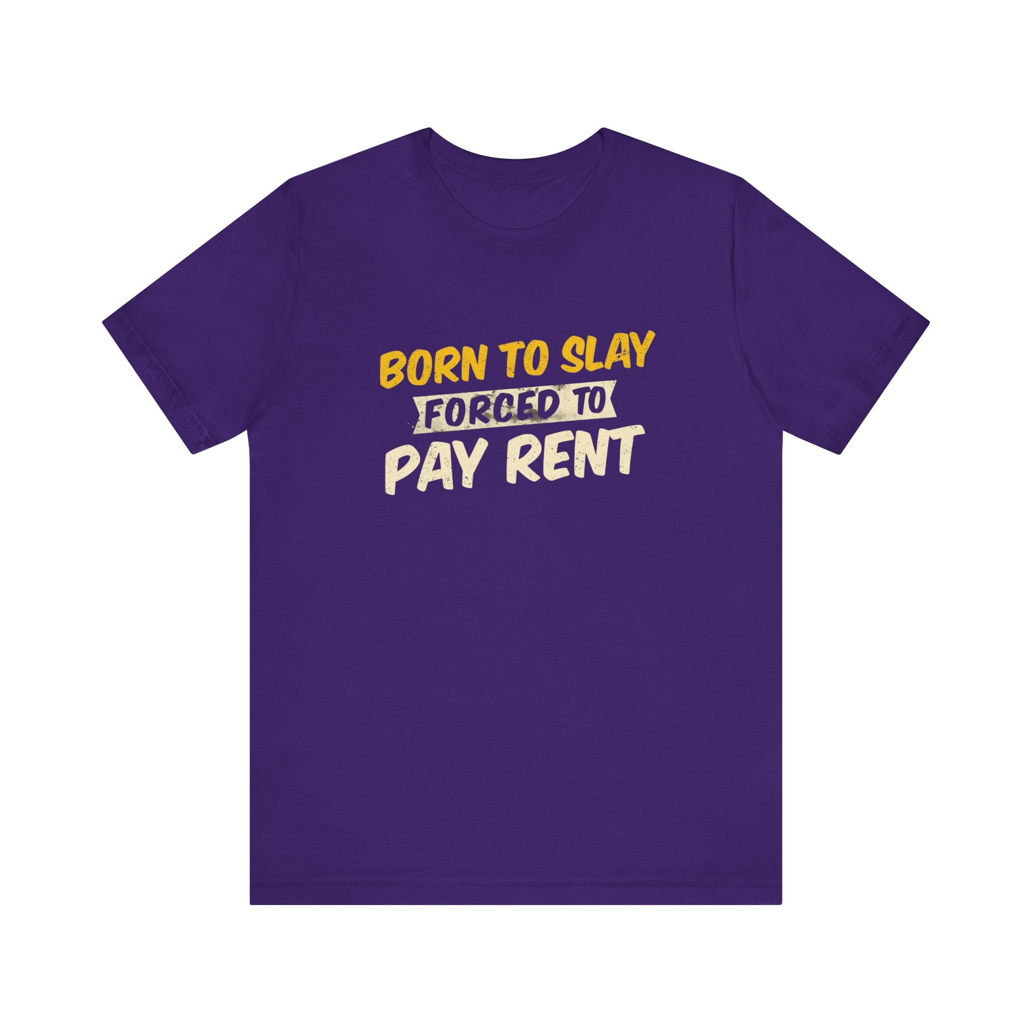Born to Slay Forced to Pay Rent Tee - Unisex Jersey Tee