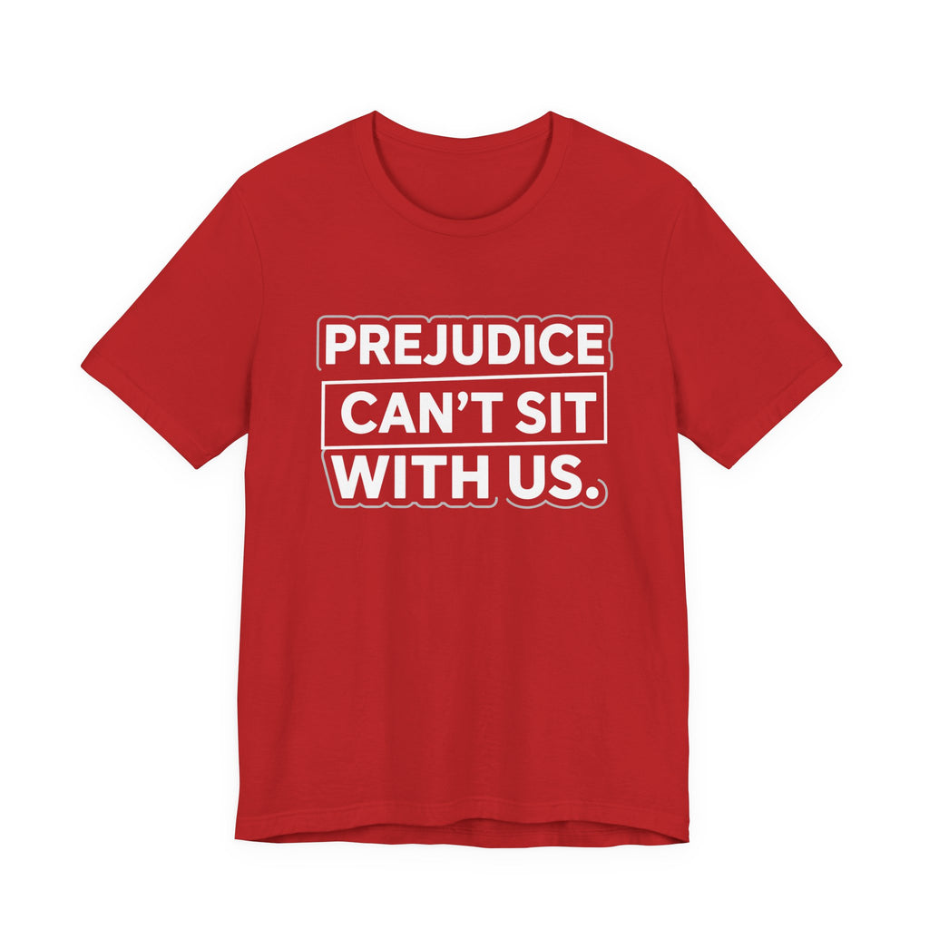 Prejudice Can't Sit With Us - Anti-Prejudice Statement Tee - Unisex Jersey Tee
