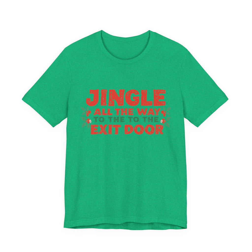 Jingle All the Way to the Exit Door, Fun Humorous Holiday Graphic Tee, Unisex Jersey Tee