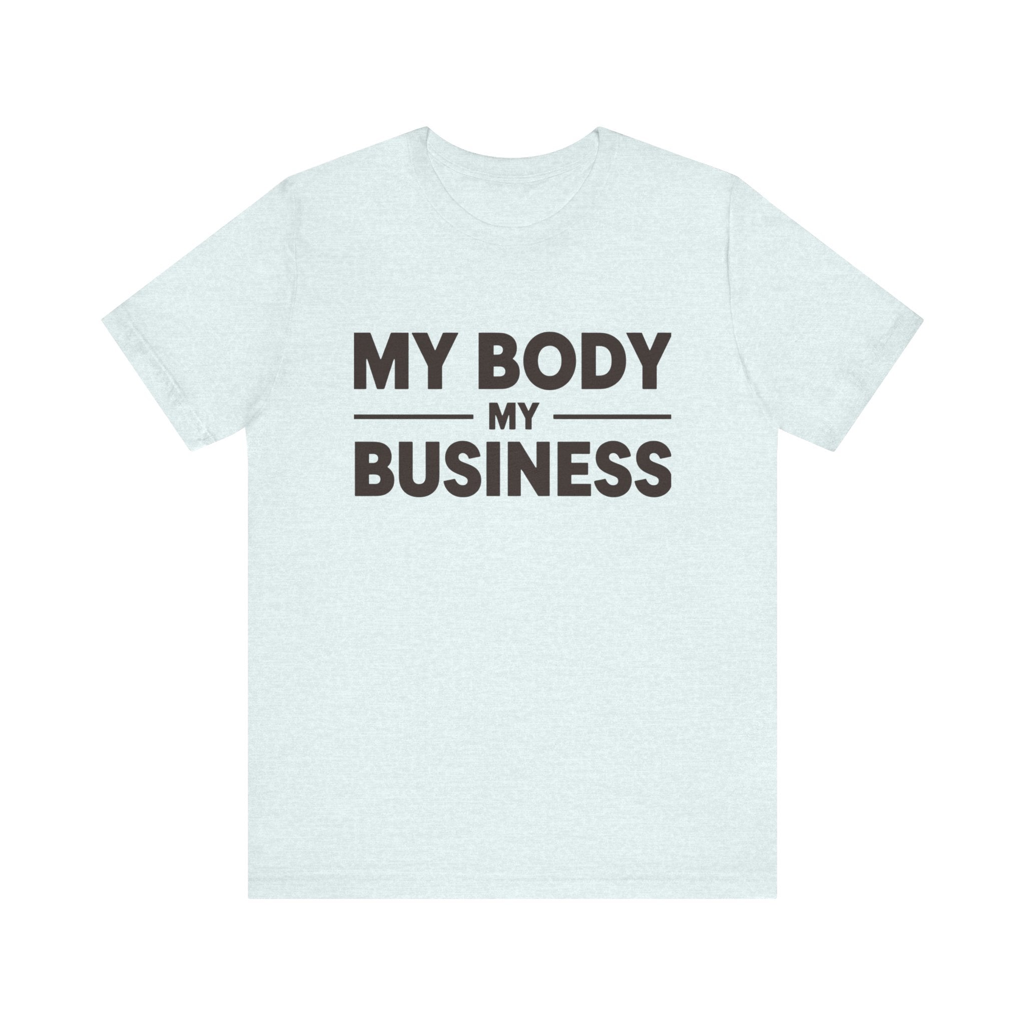"My Body, My Business" Empowering Message Tee, Casual Unisex Jersey Tee, Feminist Statement Shirt, Body Positivity Apparel, Gift for Activists