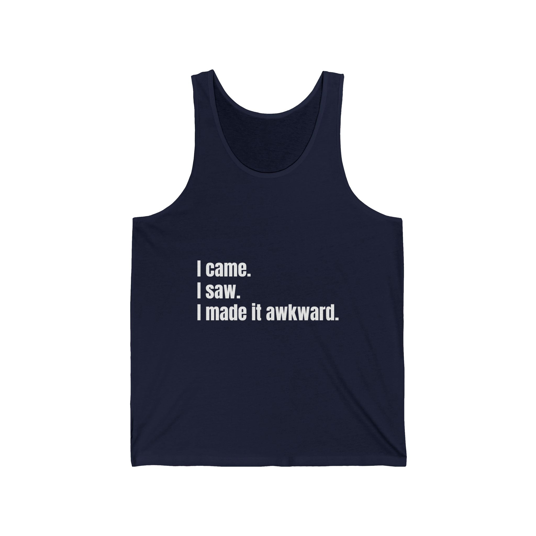 "I came. I saw. I made it awkward." Funny Quote Unisex Jersey Tank, Casual Summer Top, Gift for Friends, Cool Graphic Shirt, Meme Apparel, Party Outfit