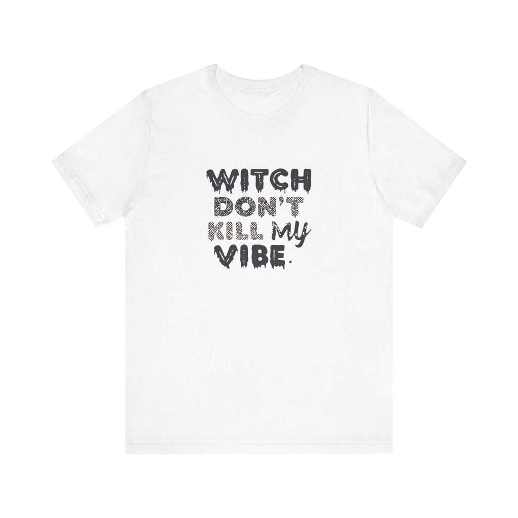 Witch Don't Kill My Vibe Tee - Unisex Short Sleeve Shirt, Perfect for Halloween, Casual Wear, Gifts, or Cozy Outfits