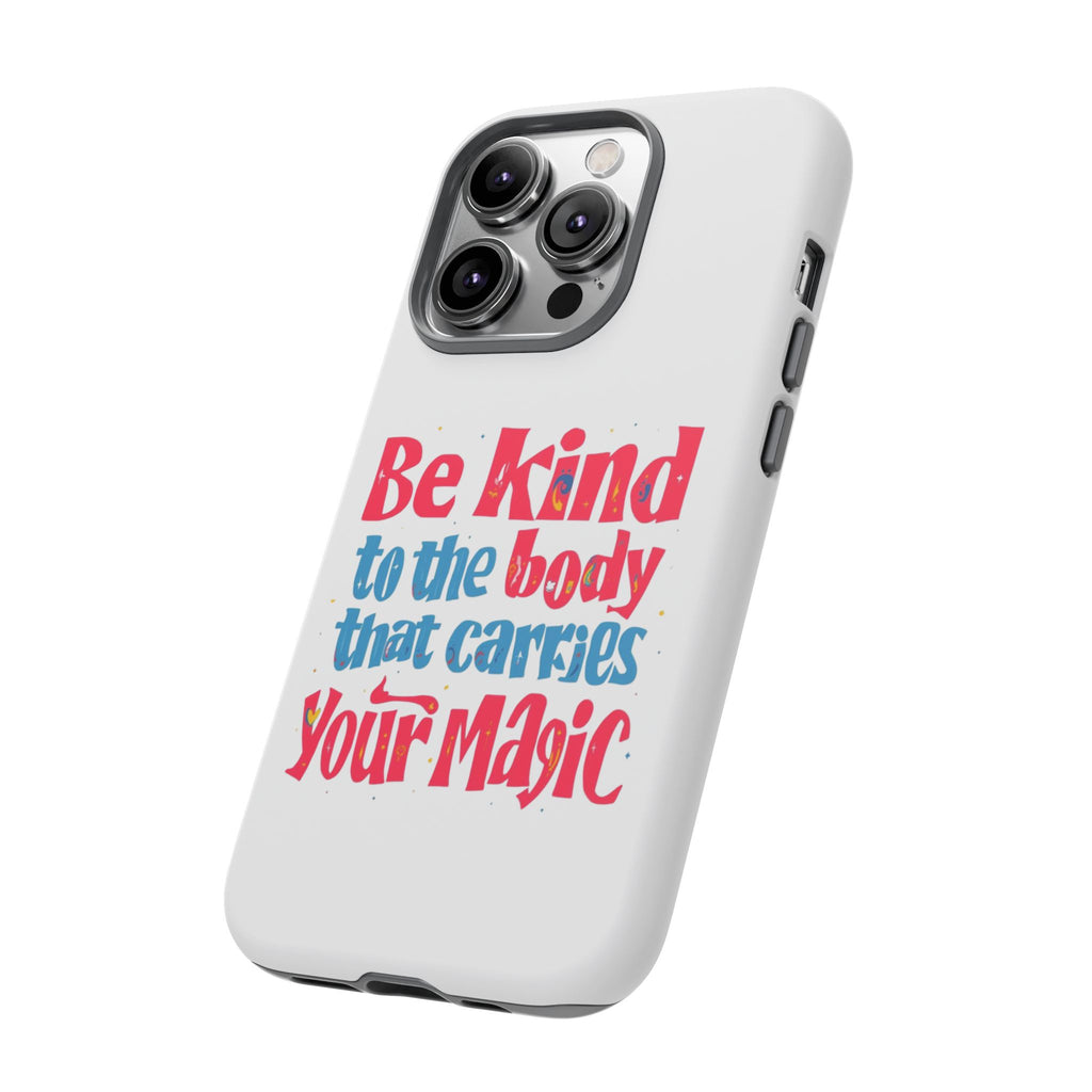Be Kind to the Body that Carries Your Magic - Tough Case - Phone Case