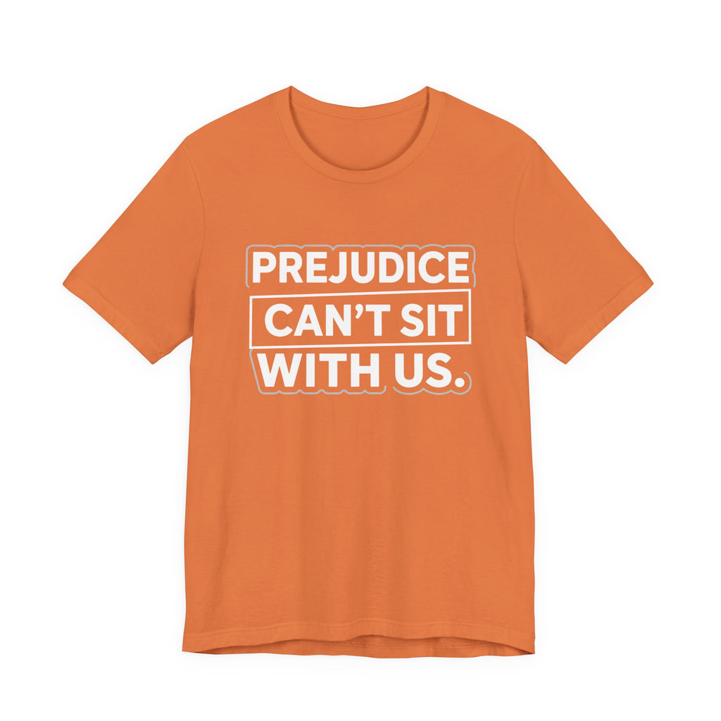 Prejudice Can't Sit With Us - Anti-Prejudice Statement Tee - Unisex Jersey Tee