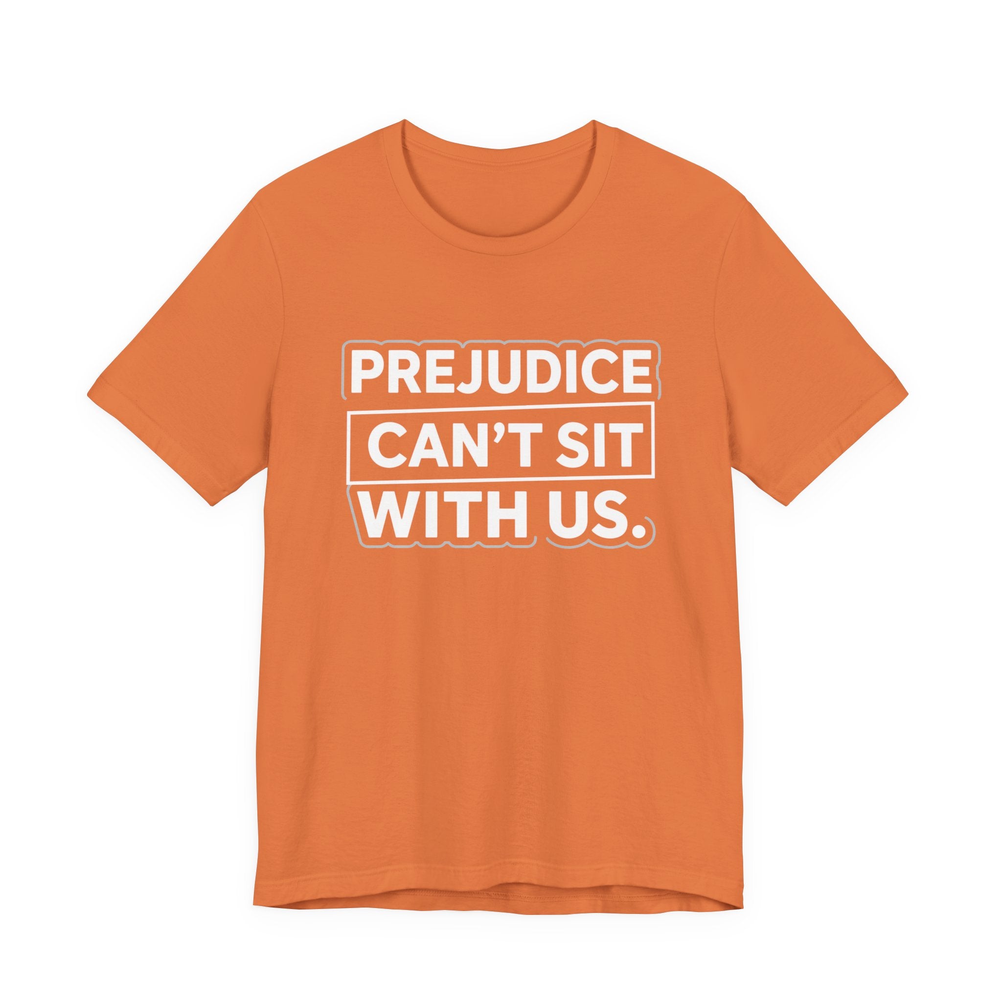 Prejudice Can't Sit With Us - Anti-Prejudice Statement Tee - Unisex Jersey Tee