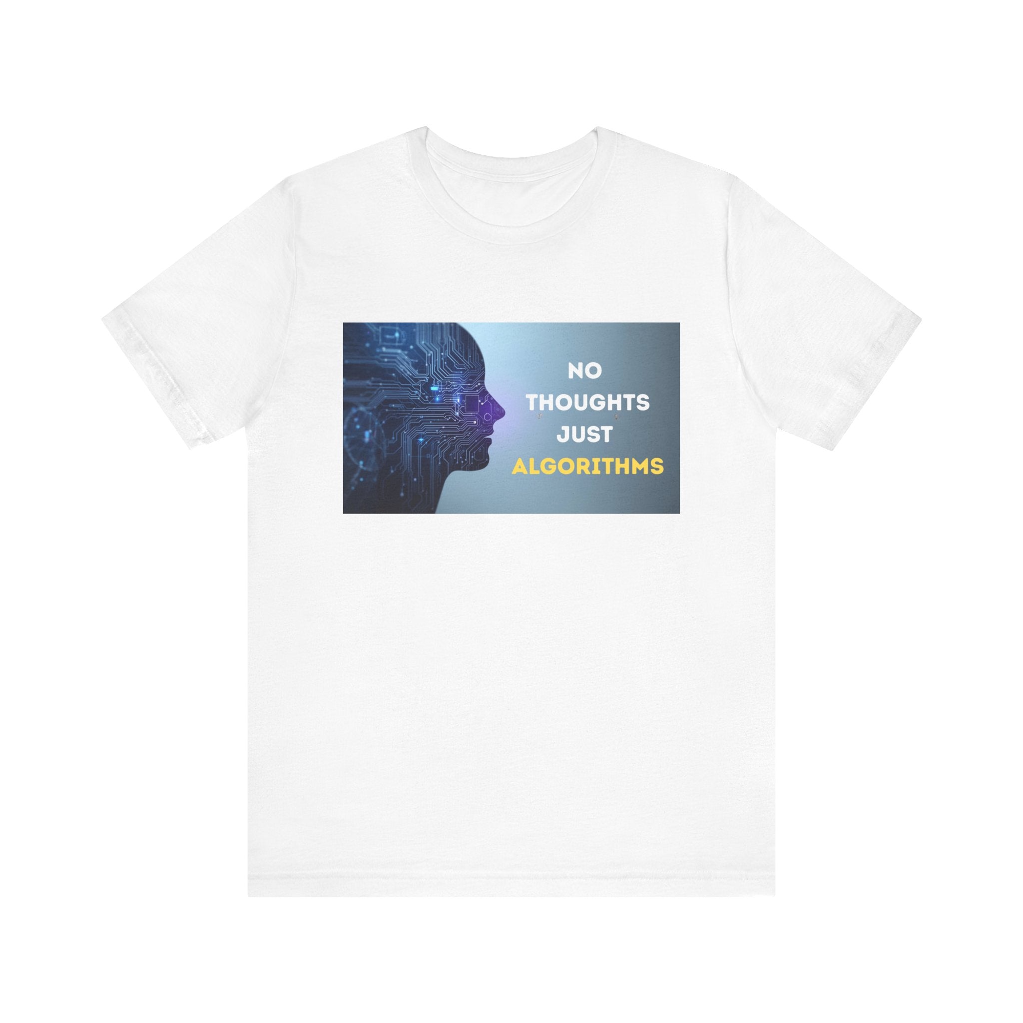 No Thoughts Just Algorithms Tee | Unique Unisex Shirt, Tech Humor Top, Geeky Apparel, AI Lover Gift, Casual Everyday Wear