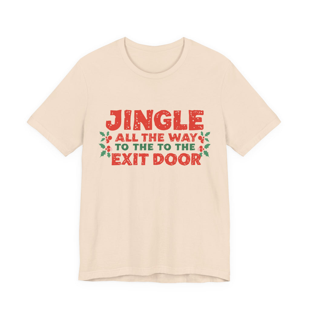 Jingle All the Way to the Exit Door, Fun Humorous Holiday Graphic Tee, Unisex Jersey Tee